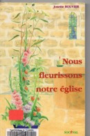 Nous Fleurissons Notre église, Par BOUVIER, 158 Pages, De 2003, Décoration, Bouquets, Fleurs - Home Decoration