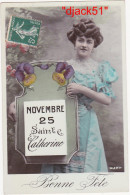 Très Jolie Carte / Femme / Bonne Fête / 25 Novembre Sainte Catherine / Vers 1910 - Santa Catalina