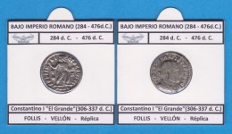 BAJO Imperio Romano CONSTANTINO I EL GRANDE Del 306 Al 337 D.C.  FOLLIS VELLON  Réplica T-DL-11.760 - Monedas Falsas