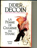 DIDIER DECOIN LA FEMME DE CHAMBRE DU TITANIC 1991 335PAGES  SEUIL - Action