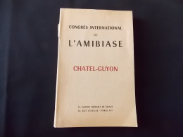 Congrès International De L Amibiase Chatel Guyon 1951 436 Pages Auvergne Puy De Dome Gazette Médiacle De France - Auvergne