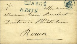P.PAYÉ Bleu + CHARGÉ Bleu + Dateur Bleu 27 MARS 1830 Sur Lettre De Paris Pour Rouen, Au Verso Cachets... - Autres & Non Classés