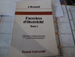 EXERCICES D ELECTRICITE TOME 1. 1981. CLASSES PREPARATOIRES 1° CYCLE UNIVERSITAIRE PAR JACQUES RENAULT PROFESSEUR - 18 Ans Et Plus