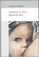 CONOSCERE SE STESSI: EDUCARE ALLA SALUTE. Francesco Martani. Mantova: Publi Paolini, 2007. 164 P. - Medicina, Psicología