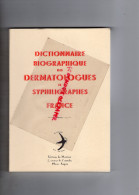 DICTIONNAIRE BIOGRAPHIQUE DES DERMATOLOGUES ET SYPHILIGRAPHES DE FRANCE- ANGERS- 2001-HORS COMMERCE RARE-DERMATOLOGIE - Dictionaries
