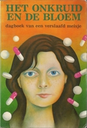 HET ONKRUID EN DE BLOEM /  DAGBOEK VAN EEN VERSLAAFD MEISJE - Kids