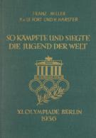 Olympiade 1936 Berlin Buch So Kämpfte Und Siegte Die Jugend Der Welt Miller, Franz 1936 Verlag Knorr & Hirth 15 - Non Classificati