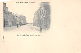 80-AULT- BOURG D'AULT- LA GRANDE RUE ALLANT A LA MER - Ault