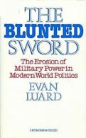 The Blunted Sword: Erosion Of Military Power In Modern World Politics By Evan Luard (ISBN 9781850430681) - Sonstige & Ohne Zuordnung
