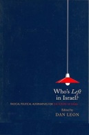 Who's Left In Israel? Radical Political Alternatives For The Future Of Israel Edited By Dan Leon (ISBN 9781903900574) - Europa