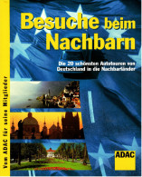 Besuche Beim Nachbarn  -  Die 20 Schönsten Autotouren Von Deutschland In Die Nachbarländer  -  Von ADAC 2004 - Travel & Entertainment