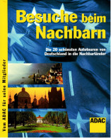 Besuche Beim Nachbarn  -  Die 20 Schönsten Autotouren Von Deutschland In Die Nachbarländer  -  Von ADAC 2004 - Reizen En Ontspanning