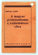Bereczky Albert: A Magyar Protestantizmus A Zsidóüldözés Ellen. Reprint Kiadás. Bp.,... - Unclassified