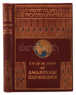 F. W. Up De Graff: Az Amazonasz Å‘serdeiben. A Magyar Földrajzi Társaság Könyvtára.... - Non Classificati