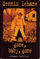 Dennis LEHANE Gone, Baby, Gone Rivages Thriller (EO, 2003) - Rivage Noir