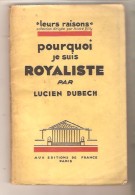 Pourquoi Je Suis ROYALISTE Par Lucien DUBECH, Les éditions De France, Paris, 1928 - Politica