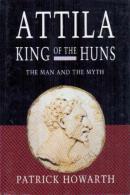 Attila, King Of The Huns: Man And Myth (Celtic Interest) By Howarth, Patrick (ISBN 9780094719309) - Autres & Non Classés