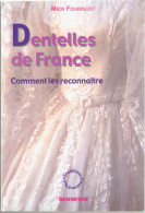 DENTELLES DE FRANCE COMMENT LES RECONNAITRE PAR MICK FOURISCOT 2001 LA DENTELLE SELON LES REGIONS - Dentelles Et Tissus