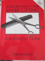 Scissors  And Comb Haircutting  A Cut-by-cut Guide Bob Ohnstad 2013 Coiffure Coiffeur Coiffe - Altri & Non Classificati