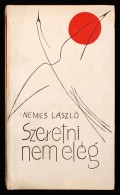 Nemes László: Szeretni Nem Elég. Bp., 1965, Szépirodalmi. Dr. Lax László... - Ohne Zuordnung
