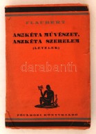 Gustave Flaubert: Aszkéta MÅ±vészet, Aszkéta Szerelem. Levelek. Bp., é.n.,... - Non Classificati