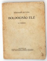 Szegedi István: Boldogság Elé. Uj Versek. Bp., 1921, Pfeifer F. Biz. 64 P. Kiadói... - Non Classificati