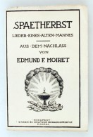 Edmund F. Moiret: Spaetherbst. Lieder Eines Alten Mannes. Aus Dem Nachlass. Bp.,  é.n., Singer Und Wolfner.... - Non Classificati