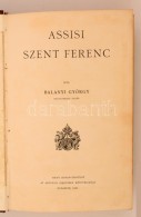 Balanyi György: Assisi Szent Ferenc. Budapest, 1927, Szent István-Társulat. Korabeli Kopottas... - Zonder Classificatie