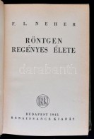 F. L. Neher: Röntgen Regényes élete. Fordította: Fodor József. Budapest, 1942,... - Ohne Zuordnung