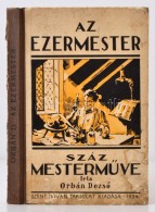 Orbán DezsÅ‘: Az Ezermester Száz MestermÅ±ve. Budapest, 1934, Szent István Társulat... - Ohne Zuordnung