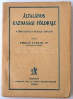 Fodor Ferenc: Általános Gazdasági Földrajz. A Gazdasági élet Földrajzi... - Ohne Zuordnung