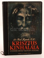 Dr. Hynek. Krisztus Kínhalála - A Modern Orvosi Tudomány Világánál. Bp.,... - Ohne Zuordnung