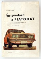 Szabó László: Így Gondozd A FIATODAT. Bp., 1973, Táncsics. Kiadói Modern... - Ohne Zuordnung