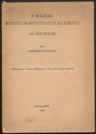 Berkovits Ilona: A Magyar Miniaturafestészet Kezdetei Az Árpádkor. Budapest, 1942,... - Ohne Zuordnung