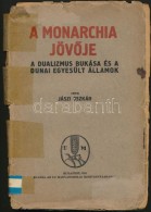 Jászi Oszkár: A Monarchia JövÅ‘je. A Dualizmus Bukása és A Dunai Egyestült... - Ohne Zuordnung