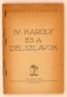 Lakatos Sándor: IV. Károly és A Délszlávok. Budapest, 1920, Kultura... - Ohne Zuordnung