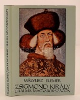 Mályusz Elemér: Zsigmond Király Uralma Magyarországon 1387-1437. Budapest, 1984,... - Zonder Classificatie