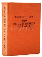 Tichy, Herbert: Zum Heiligsten Berg Der Welt - Auf Landstraßen Und Pilgerpfaden In Afghanistan, Indien Und... - Unclassified