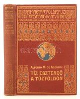 Alberto M. De Agostini: Tíz EsztendÅ‘ A TÅ±zföldön. A Magyar Földrajzi Társaság... - Ohne Zuordnung