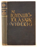 Cholnoky JenÅ‘: Az EgyenlítÅ‘tÅ‘l A Sarkvidékig. (A Föld Titkai IV.) 135 Kép és 46... - Ohne Zuordnung