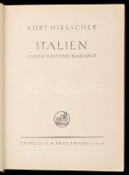 Kurt Hielscher: Italien. Leipzig., 1939, Brockhaus. 240 P. Kiadói... - Ohne Zuordnung