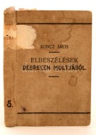 Koncz Ákos: Elbeszélések Debrecen Multjából I-II. (Egy Kötetben)... - Ohne Zuordnung