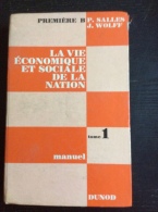 La Vie Économique Et Sociale De La Nation. Tome 1 : Manuel. Classe De Première B Par Salles P & Wolff J. Dunod 1969 - Über 18