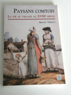 Paysans Comtois : La Vie Au Village Au Xviiie Siècle  Michel Vernus - Franche-Comté