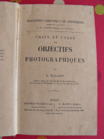 Choix Et Usage Des Objectifs Photographiques. 1899. E. Wallon. Photo Photographie - Photographie