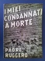 M#0S76 Padre Ruggero Cipolla I MIEI CONDANNATI A MORTE UGA Ed.1965/RESISTENZA - Italian