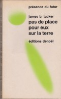 PRESENCE DU FUTUR Broché N° 163 . James B. TUCKER  " PAS DE PLACE POUR EUX SUR LA TERRE "  ( Edit.  DENOEL 1973) - Présence Du Futur