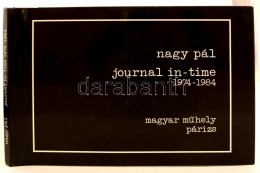 Nagy Pál: Journal In-time 1974-1984. Párizs, 1984, Magyar MÅ±hely. Kiadói Kemény... - Zonder Classificatie
