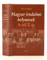 ErÅ‘s Zoltán: Magyar Irodalmi Helynevek A-tól Z-ig. Budapest, 2004, Akkord. Harmadik,... - Non Classificati