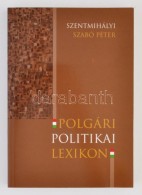 Polgári Politikai Lexikon. Szerk. Szentmihályi Szabó Péter. Budapest, 2008, Kairosz... - Zonder Classificatie